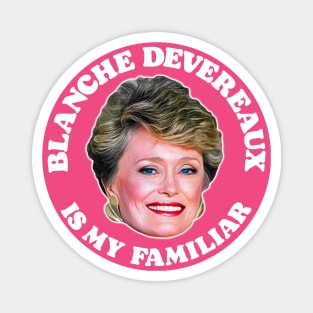 Blanche Devereaux Is My Familiar Magnet